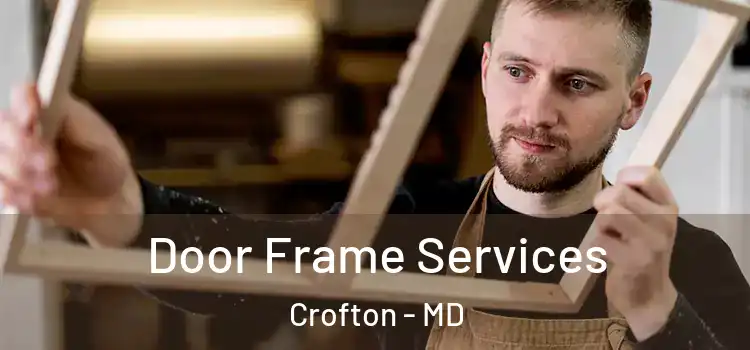 Door Frame Services Crofton - MD